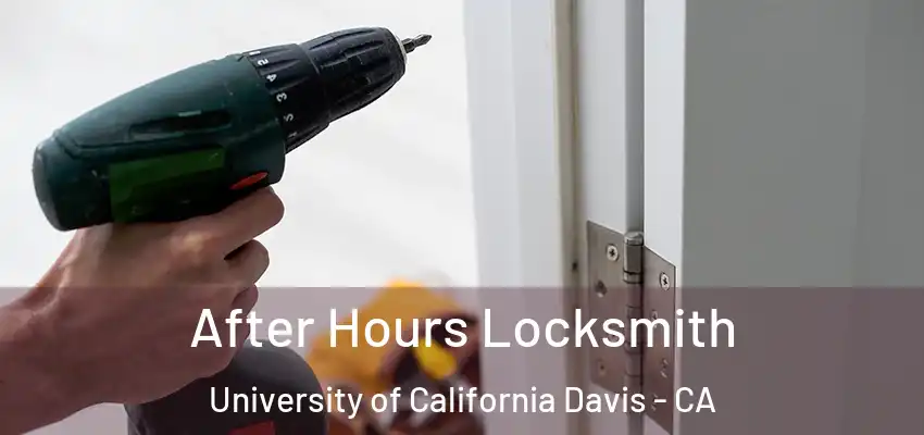  After Hours Locksmith University of California Davis - CA