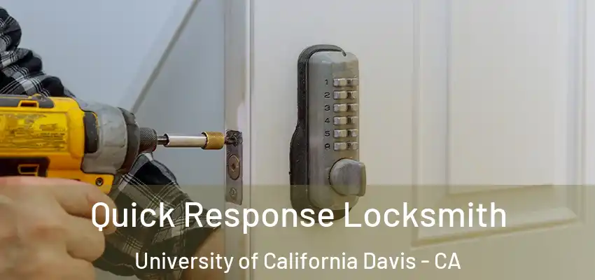  Quick Response Locksmith University of California Davis - CA